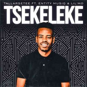 TallArseTee - Tsekeleke ft. Entity MusiQ & Lil Mö