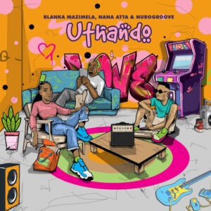 Blanka Mazimela, Nana Atta & Nurogroove - Uthando