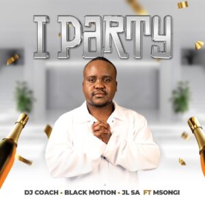 DJ Coach, Black Motion & JL SA - iParty ft. Msongi