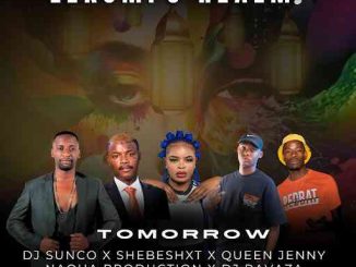 Dj Sunco, Shebeshxt, Queen Jenny, Naqua Production & Dj Ravaza - Tomorrow