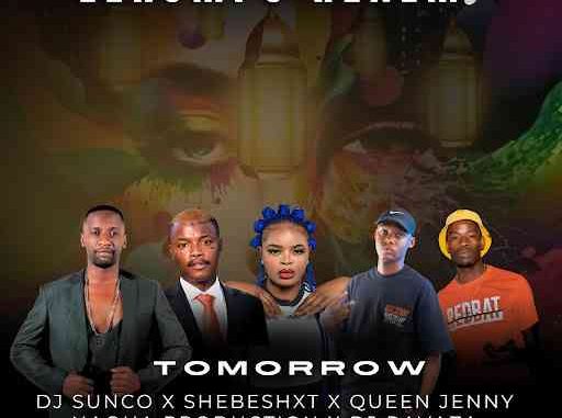 Dj-Sunco-Shebeshxt-Queen-Jenny-Naqua-Production-Dj-Ravaza---Tomorrow Dj Sunco, Shebeshxt, Queen Jenny, Naqua Production & Dj Ravaza - Tomorrow