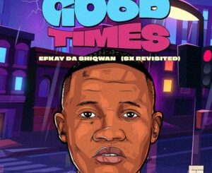 Efkay Da Shiqwan - Good Times (SX ReVisited)