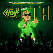 Costa Titch - Hayi Costa Ft. Audio Addicts, Champuru Makhenzo, 2woshort, Stompiiey & SjijoSA
