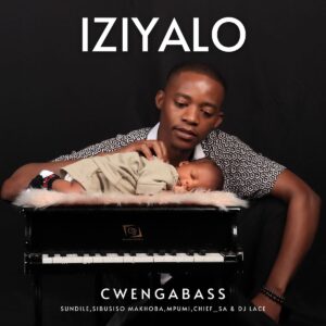 CwengaBass - Iziyalo ft. Sibusiso Makhoba, Chief_SA & DJ Lace