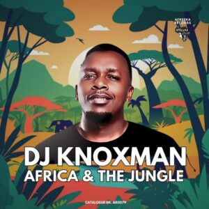 DJ Knoxman - Africa & the Jungle (Original Mix)