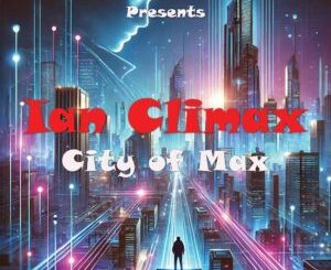 Ian Climax & The Godfathers Of Deep House SA - City Of Max Album