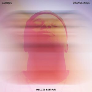 LaTique – Orange Juice (Deluxe Edition) Album
