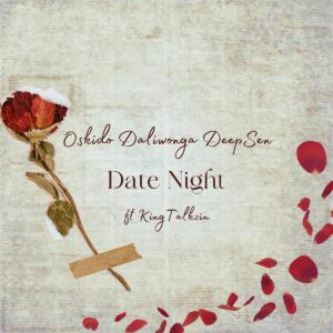 Oskido, Daliwonga & Deep Sen - Date Night (Club Edit) ft. King Talkzin