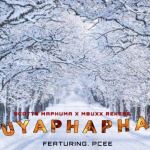 Scotts Maphuma, Mbuxx & Rekere - Uyaphapha ft. Shaunmusiq, Ftears & Pcee