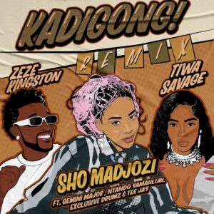 Sho Madjozi, Tiwa Savage & Zeze Kingston - Kadigong (Remix) ft. Gemini Major, Ntando Yamahlubi, Exclusive Drumz & Tee Jay