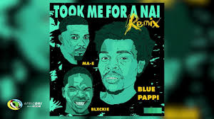 Blue Pappi - Took Me For A Nai Remix ft. Blxckie & MA-E