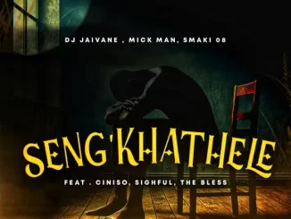 Djy Jaivane, Mick Man & SMAKI 08 - Seng'khathele ft. Ciniso, Sighful & The Bless