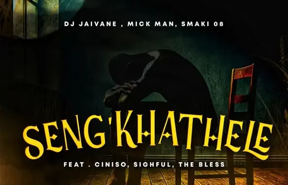 Djy-Jaivane-Mick-Man-SMAKI-08---Sengkhathele Djy Jaivane, Mick Man & SMAKI 08 - Seng'khathele ft. Ciniso, Sighful & The Bless