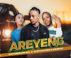 Kaycherlow NLL - Areyeng ft. Cliff Kayden & Inkreys