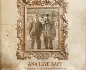 Kinglee Beats, Lizwi Wokuqala & Naledi Aphiwe - Ama Love Back ft. Magalela Omcane