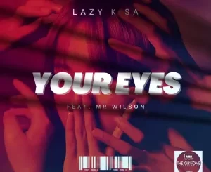 Lazy K SA - Your Eyes ft. Mr Wilson