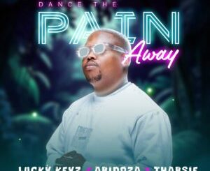 Lucky Keyz, Abidoza & Thabsie - Dance The Pain Away
