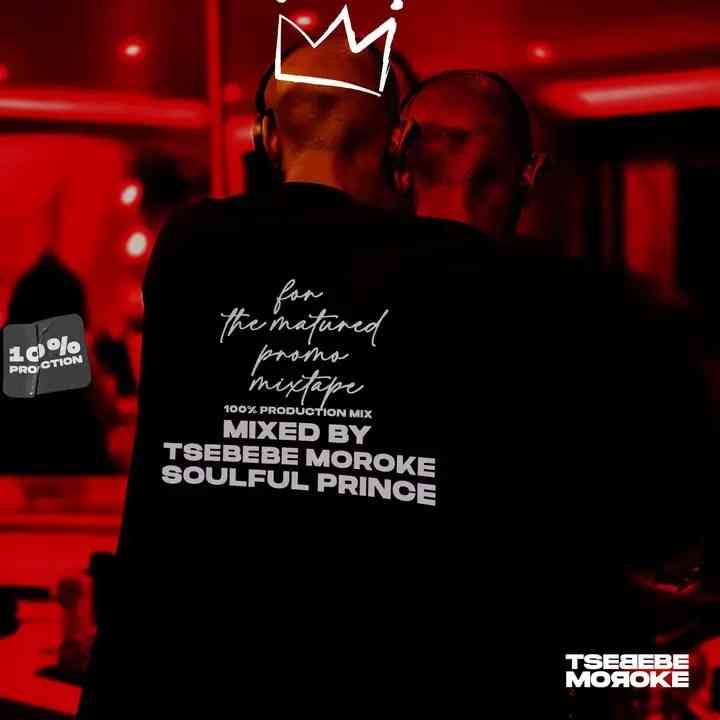Tsebebe Moroke - For The Matured Promo Mixtape (100% Production Mix 17)