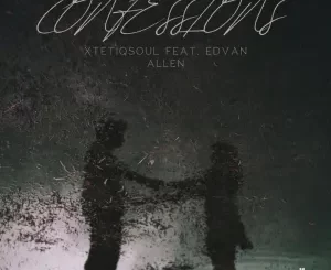 XtetiQsoul - Confessions ft. Edvan Allen