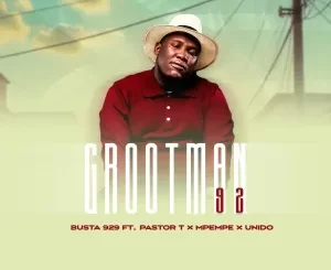BUSTA 929 - GROOTMAN 92 ft. PASTOR T, Mpempe & Unido