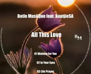 Botle MusiiQue & KoptjieSA - All This Love EP