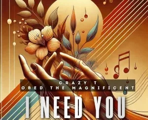 Crazy T - I Need You ft. Obed the Magnificent