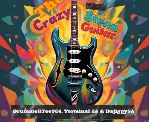 DrummeRTee924, Terminal ZA & DaJiggySA - The Crazy Stena Guitar