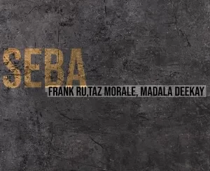 Frank Ru, Taz Morale & Madala Deekay - Seba EP