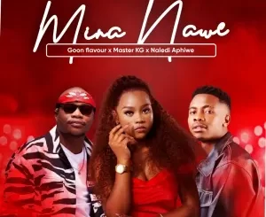 Goon Flavour, Master KG & Naledi Aphiwe - Mina Nawe