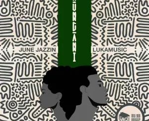 June Jazzin & Lukamusic - Kungani