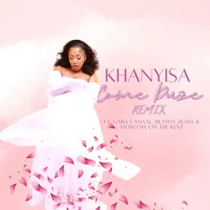 Khanyisa - Come Duze (Remix) (ft. Russell Zuma, Gaba Cannal & Moscow on Keyz