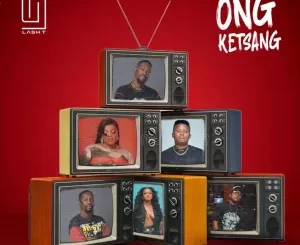 Lash T, Pronic DeMuziq & DBN Gogo - Ong Ketsang