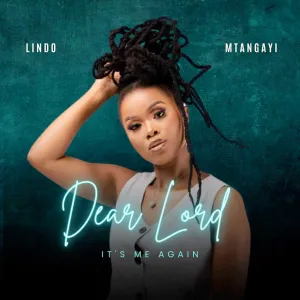 Lindo Mtangayi - Dear Lord, It's Me Again