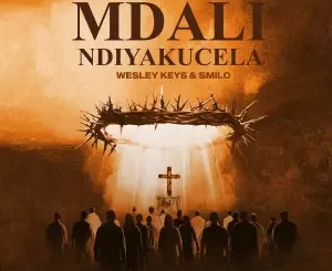 Sandy6eats, Wesley Keys & Smilo - Mdali Ndiyakucela ft. Camlo & Madunusa
