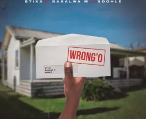 Stixx, Babalwa M & Boohle - Wrong'o Mp3 Download