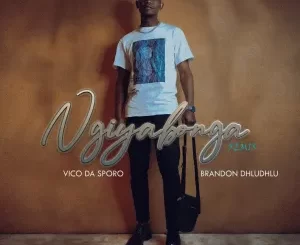 Vico Da Sporo - Ngiyabonga (Revisit) ft. Brandon Dhludhlu