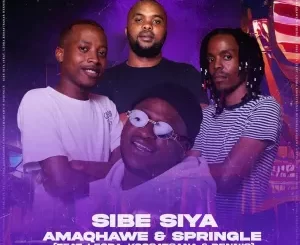 AMAQHAWE & Springle - Sibe Siya ft. Leora, Kgosatsana & Dennis