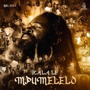 Big Zulu - Icala Le Mpumelelo Album