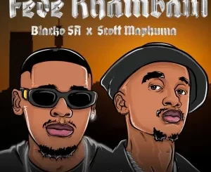 Blacko SA & Scotts Maphuma - Fede Khumban ft. Rasca D'djy & TheBuu