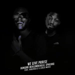 Bongani Mehlomakhulu - We Give Praise (Simakade S'yakthanda) ft. SpheraQ, Zealo Music & Kageholic