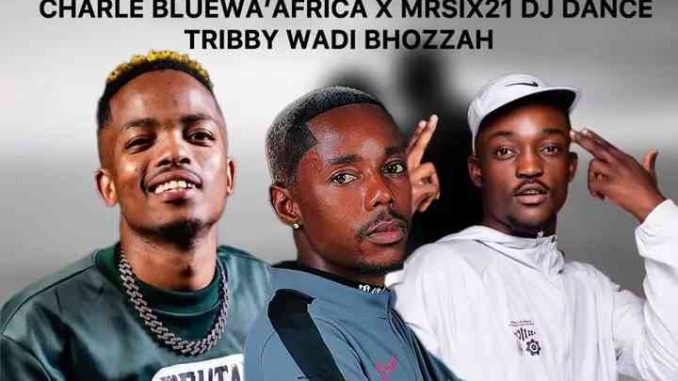Charle-Blue-wa-Africa-Tribby-Wadi-Bhozza-Mr-Six21-Dj-Dance---Tsaka-Kea-Di-Sebeletsa Charle Blue wa Africa, Tribby Wadi Bhozza, Mr Six21 & Dj Dance - Tsaka Kea Di Sebeletsa