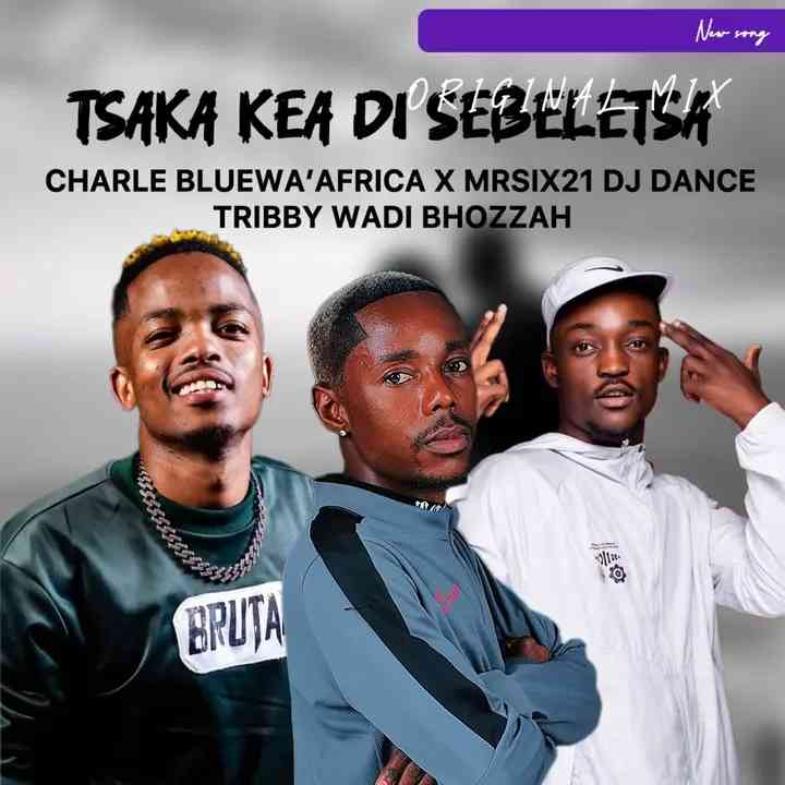 Charle Blue wa Africa, Tribby Wadi Bhozza, Mr Six21 & Dj Dance - Tsaka Kea Di Sebeletsa