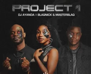 DJ.AYANDA, Blaqnick & MasterBlaq - Project 1