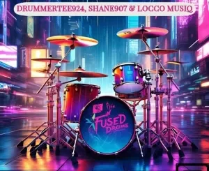 DrummeRTee924, Shane907 & Locco Musiq - The Fused Drums