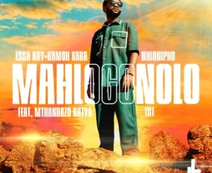 Essa Kay, Kamoh Xaba & Nhlonipho - Mahlogonolo ft. TCT & Mthandazo Gatya