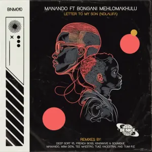 Manando & Bongani Mehlomakhulu - Letter To My Son Ndlalifa (Remixes)