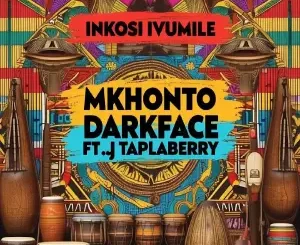 Mkhonto & DarkFace - Inkosi Ivumile ft. DJ Taplaberry SA