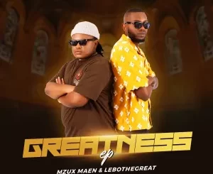 Mzux Maen & LeboTheGreat - Greatness EP