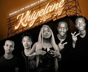Phobla on the beat & Prince Zulu - Khiyelane Hala Hit (The Double P) (Remix) ft. Zee Nxumalo, Cliff kayden & KayCherlow