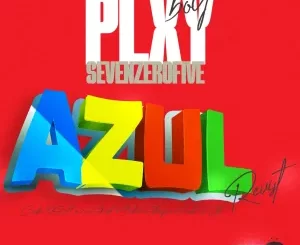 Plxyboy705, Ceeka RSA & 2woShortRSA - AZUL (Revisit) ft. BoiBizza, Stompiiey & Sicelo Welo